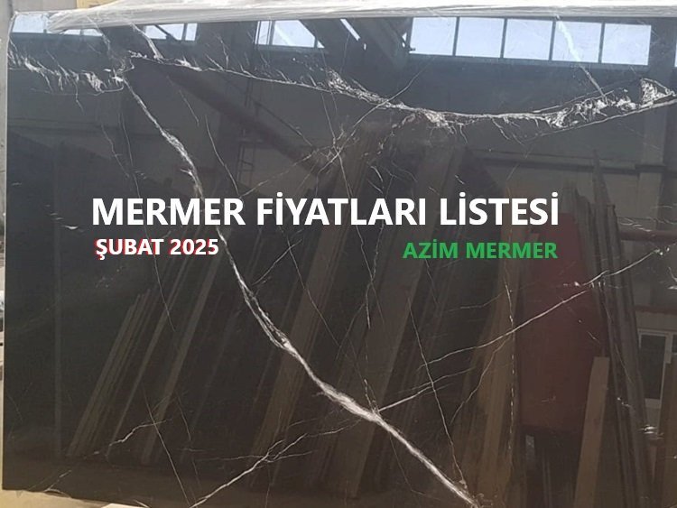 Mermer Fiyatları Şubat 2025