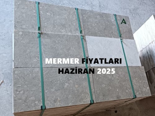 Mermer Fiyatları Haziran 2025